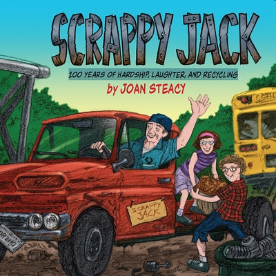 Scrappy Jack: 100 Years of Harship, Laughter, and Recycling by Steacy, Joan