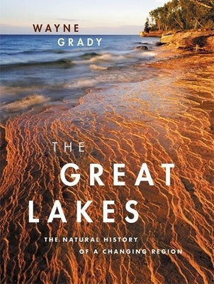 The Great Lakes: The Natural History of a Changing Region by Grady, Wayne