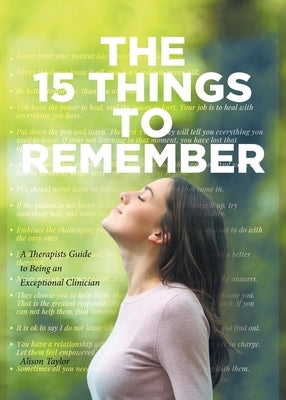 The 15 Things to Remember: A Therapists Guide to Being an Exceptional Clinician by Taylor, Alison