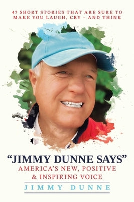 Jimmy Dunne Says: 47 Short Stories That Are Sure to Make You Laugh, Cry--And Think by Dunne, Jimmy