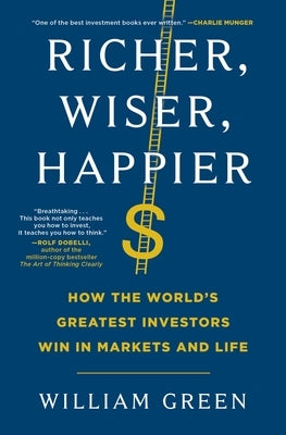 Richer, Wiser, Happier: How the World's Greatest Investors Win in Markets and Life by Green, William