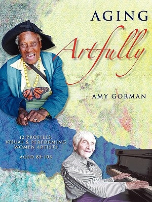 Aging Artfully by Gorman, Amy