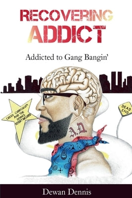 Recovering Addict: Addicted to Gangbangin' by Dennis, Dewan