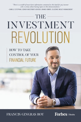 The Investment Revolution: How to Take Control of Your Financial Future by Roy, Francis Gingras