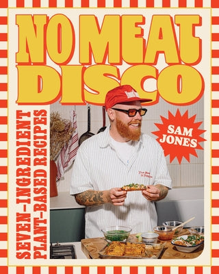 No Meat Disco: Seven-Ingredient Plant-Based Recipes by Jones, Sam