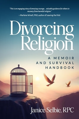 Divorcing Religion: A Memoir and Survival Handbook by Selbie, Janice