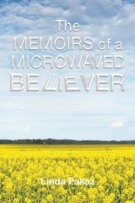 The Memoirs of a Microwaved Believer by Pakaz, Linda