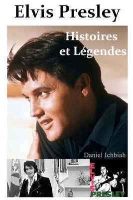Elvis Presley, Histoires & Legendes by Ichbiah, Daniel