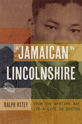 A Jamaican in Lincolnshire: From the Wartime RAF to a Life in Boston by Ottey, Ralph