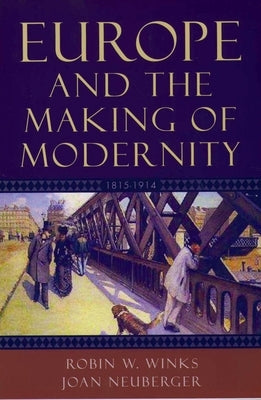 Europe and the Making of Modernity: 1815-1914 by Winks, Robin W.