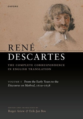 Ren? Descartes: The Complete Correspondence in English Translation, Volume I: From the Early Years to the Discourse on Method, 1619-1638 by Ariew, Roger