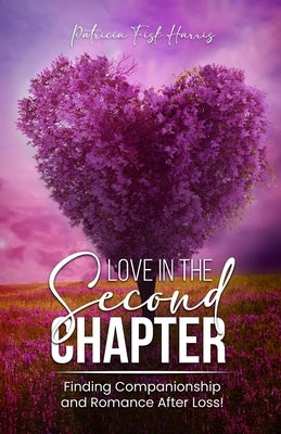 Love In The Second Chapter: Finding Companionship and Romance After Loss by Harris, Patricia Fisk