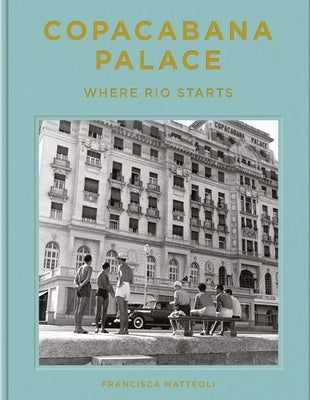 Copacabana Palace: Where Rio Starts by Matt&#233;oli, Francisca