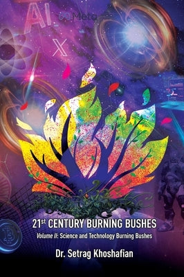 21st Century Burning Bushes Volume II: Science and Technology Burning Bushes by Khoshafian, Setrag