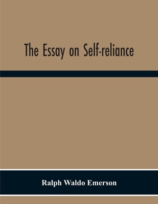 The Essay On Self-Reliance by Waldo Emerson, Ralph
