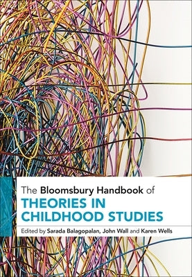 The Bloomsbury Handbook of Theories in Childhood Studies by Balagopalan, Sarada