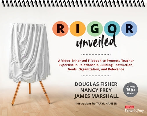 Rigor Unveiled: A Video-Enhanced Flipbook to Promote Teacher Expertise in Relationship Building, Instruction, Goals, Organization, and by Fisher, Douglas