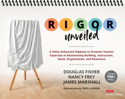 Rigor Unveiled: A Video-Enhanced Flipbook to Promote Teacher Expertise in Relationship Building, Instruction, Goals, Organization, and by Fisher, Douglas