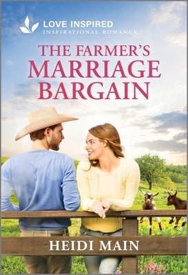 The Farmer's Marriage Bargain: An Uplifting Inspirational Romance by Main, Heidi