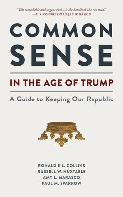 Common Sense in the Age of Trump: A Guide to Keeping Our Republic by Collins, Ronald K. L.