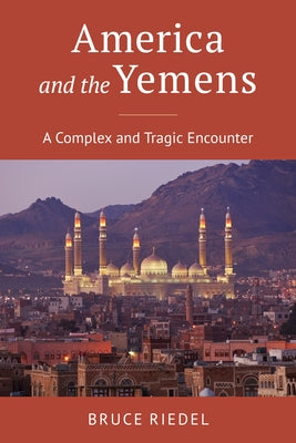 America and the Yemens: A Complex and Tragic Encounter by Riedel, Bruce