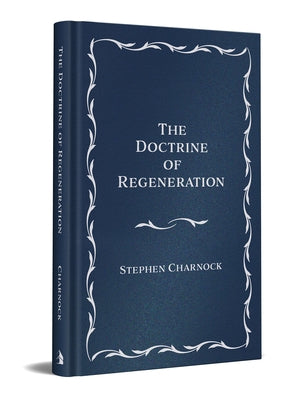 The Doctrine of Regeneration by Charnock, Stephen