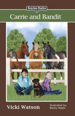 Sonrise Stable: Carrie and Bandit by Watson, Vicki