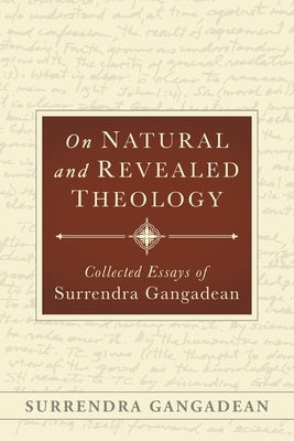 On Natural and Revealed Theology: Collected Essays of Surrendra Gangadean: Collected Essays of by Gangadean, Surrendra