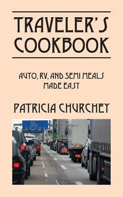 Traveler's Cookbook: Auto, RV, and Semi Meals Made Easy by Churchey, Patricia