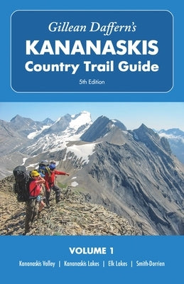 Gillean Daffern's Kananaskis Country Trail Guide - 5th Edition, Volume 1: Kananaskis Valley - Kananaskis Lakes - Elk Lakes - Smith-Dorrien by Daffern, Gillean