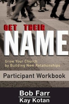 Get Their Name: Participant Workbook: Grow Your Church by Building New Relationships by Farr, Bob
