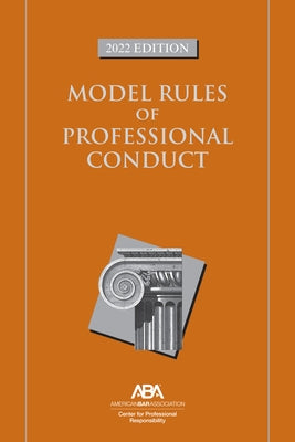 Model Rules of Professional Conduct by Center for Professional Responsibility,