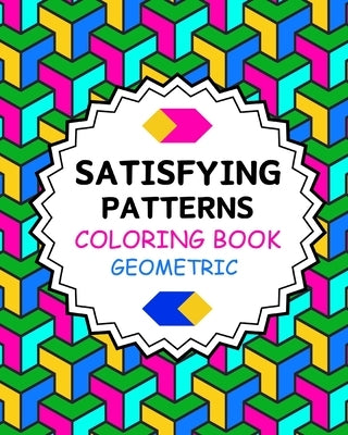 Satisfying Patterns Coloring Book Geometric: Simple and Stress Relief Designs for Grown-Ups and Seniors by Yunaizar88