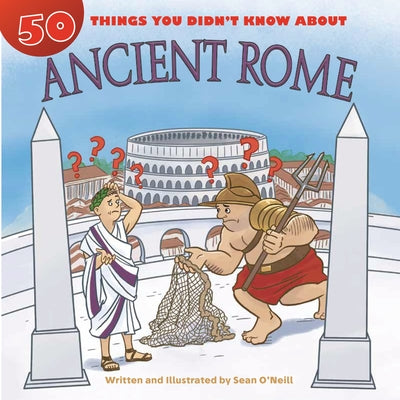 50 Things You Didn't Know about Ancient Rome by O'Neill, Sean