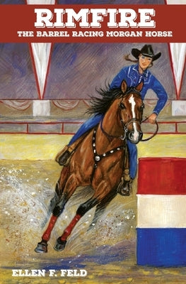 Rimfire: The Barrel Racing Morgan Horse by Feld, Ellen F.