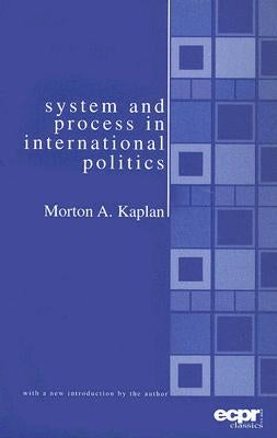 System and Process in International Politics by Kaplan, Morton