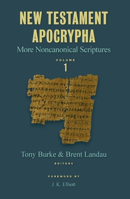 New Testament Apocrypha, Vol. 1: More Noncanonical Scriptures by Burke, Tony