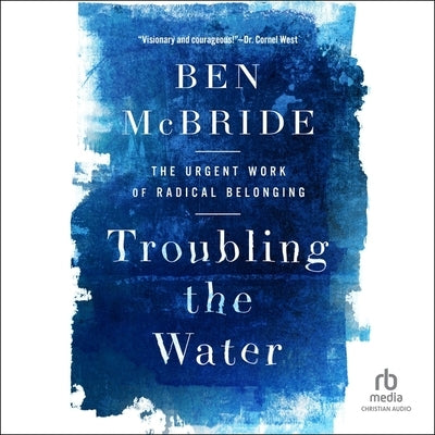 Troubling the Water: The Urgent Work of Radical Belonging by McBride, Ben