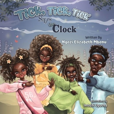 Tick!Tick!Tick Says the Clock! by Mbonu, Ngozi Elizabeth