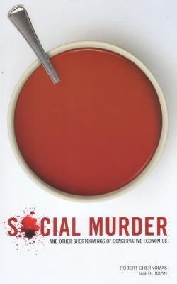 Social Murder and Other Shortcomings of Conservative Economics by Chernomas, Robert