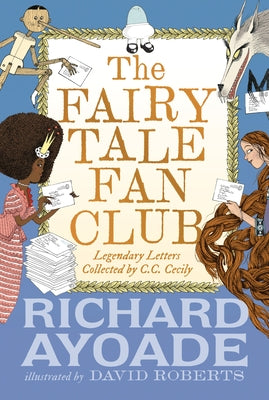 The Fairy Tale Fan Club: Legendary Letters Collected by C.C. Cecily by Ayoade, Richard