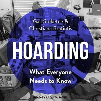Hoarding Lib/E: What Everyone Needs to Know by Steketee, Gail