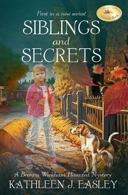 Siblings and Secrets: A Brenna Wickham Haunted Mystery by Easley, Kathleen J.