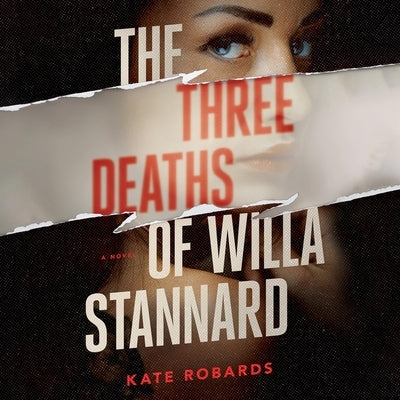 The Three Deaths of Willa Stannard by Robards, Kate