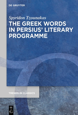 The Greek Words in Persius' Literary Programme by Tzounakas, Spyridon