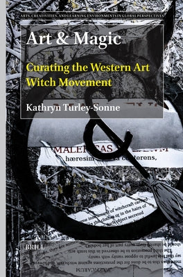 Art & Magic: Curating the Western Art Witch Movement by Turley-Sonne, Kathryn