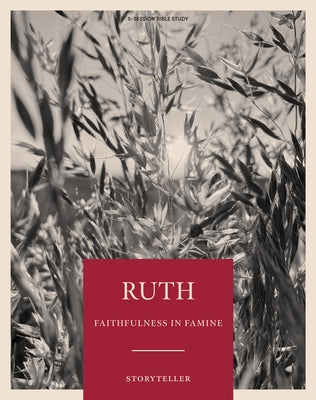 Ruth - Storyteller - Bible Study Book: Faithfulness in Famine by Lifeway Adults