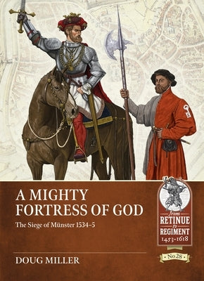 A Mighty Fortress of God: The Siege of M?nster 1534-5 by Miller, Douglas