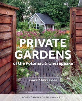 Private Gardens of the Potomac and Chesapeake: Washington, DC, Maryland, Northern Virginia by Kousoulas, Claudia