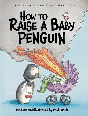 How to Raise a Baby Penguin by Castle, Paul